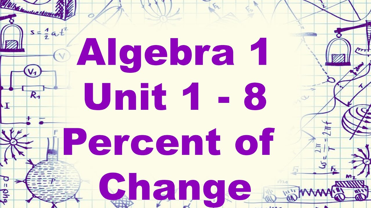 Algebra 1 Unit 1 - 8 Percent of Change - YouTube