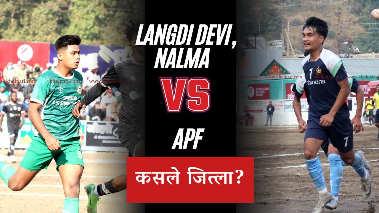 33rd Triveni Cup Final: APF vs Langdidevi, Nalma. Match Preview by Himalayan Manoj