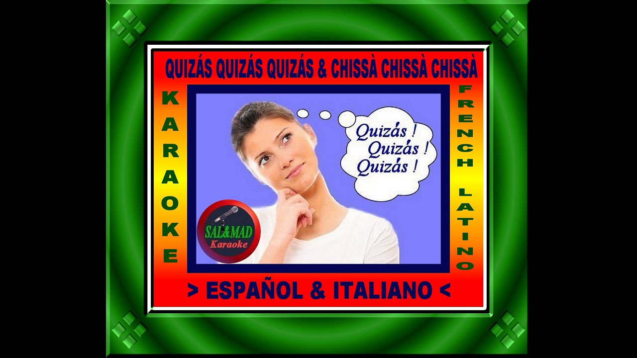QUIZÁS QUIZÁS QUIZÁS + CHISSÀ CHISSÀ CHISSÀ -  KARAOKE – (ESPAÑOL &  ITALIANO)