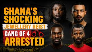 Ghana Jewelry Gang Arrested: Full Police Report & Mugshots