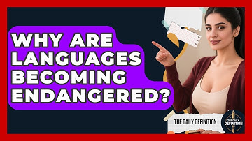 Why Are Languages Becoming Endangered? - The Daily Definition
