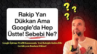 Aynı Sokakta Rakip Neden Hep Senden Üstte? Google Haritalar Gerçeği