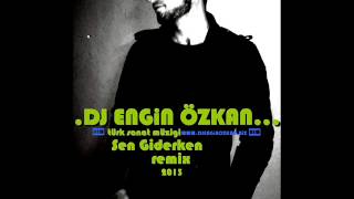Sen Giderken (Dj Engi̇n Özkan Mi̇x) Türk Sanat Müziği Remixi....