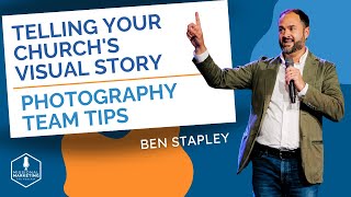 Telling Your Church's Visual Story | Ben Stapley