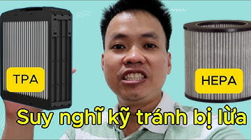 Nên Chọn Máy Lọc Không Khí HEPA Hay TPA? | Cân Nhắc Kỹ Trước Khi Mua!