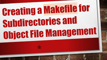 Creating a Makefile for Subdirectories and Object File Management