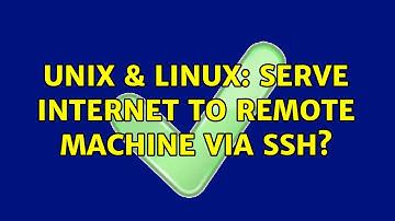 Unix & Linux: Serve Internet to remote machine via SSH? (2 Solutions!!)