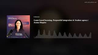 Game-based learning, Purposeful integration & Student agency | Arana Shapiro