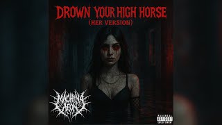 Drown Your High Horse Her Version - Machina Aeon