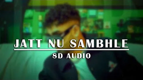 Jatt Nu Sambhle [8D AUDIO] | Deep Chahal | Tanishq Kaur | Bravo | New Punjabi Songs 2023 | Xidhu