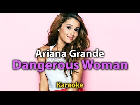 Dangerous Woman - Ariana Grande (Karaoke with lyrics ... Dangerous Woman - Ar