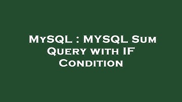 MySQL : MYSQL Sum Query with IF Condition