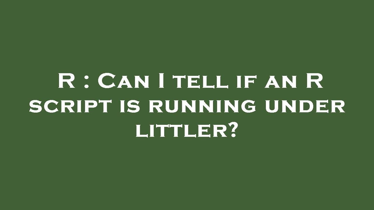 R : Can I tell if an R script is running under littler? - YouTube