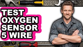 How to Test Oxygen Sensor 5 Wire (NEW 2025)