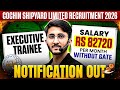 COCHIN Shipyard Limited Recruitment 2026 | Executive Trainee Without GATE | Notification Out