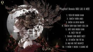 Playlist HẢI LAI A MỘC REMIX hay nhất《Yêu Vũ Nhân Gian, Biệt Tri Kỷ, Nại Hà Tuế Nguyệt》
