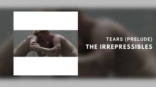 The Irrepressibles - Tears (Prelude) [Art Track]
