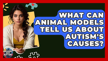What Can Animal Models Tell Us About Autism