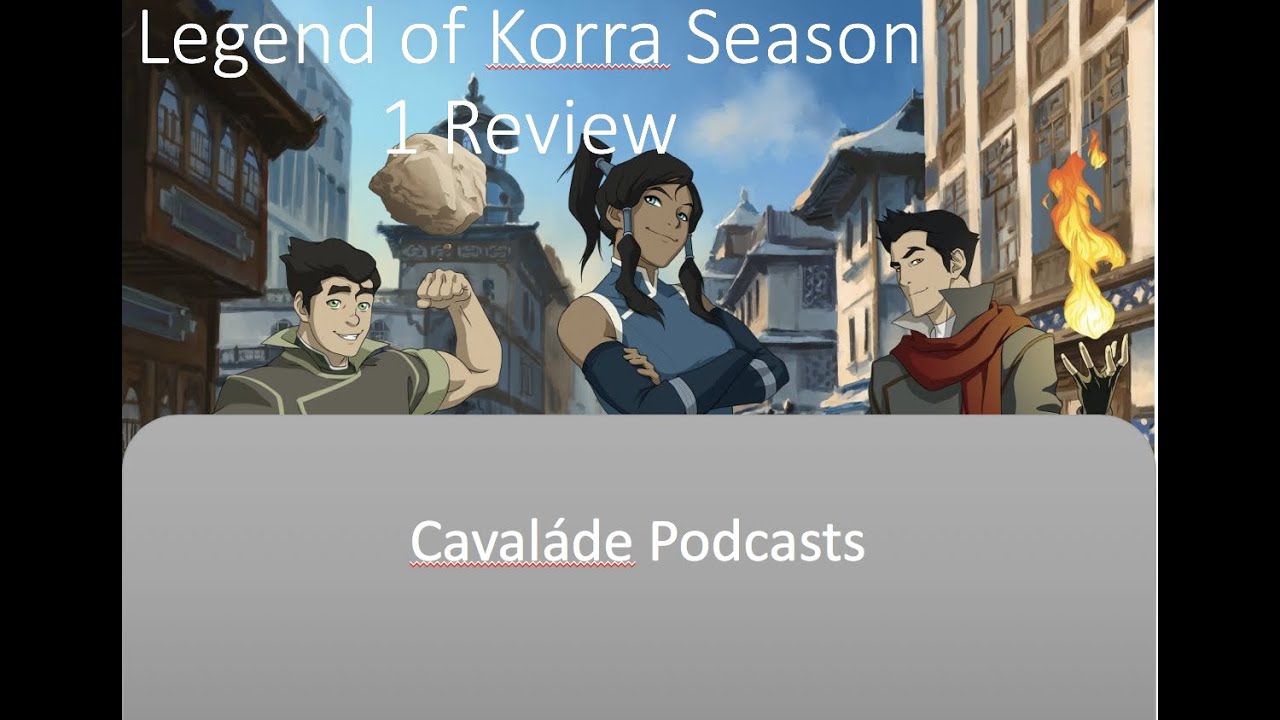 Download It's Good Until the End... - Legend of Korra Season 1 Review - Cavalàde Podcasts