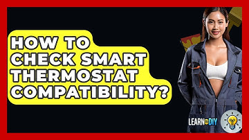 How To Check Smart Thermostat Compatibility? - LearnToDIY360.com