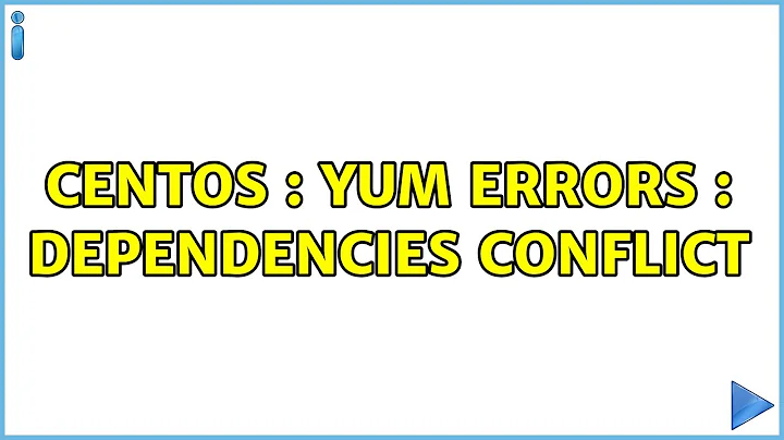 Centos : yum errors : dependencies conflict