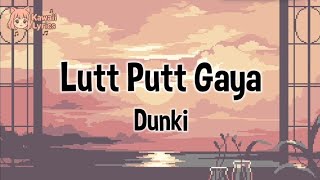 Lutt Putt Gaya Full Lyrics- DUNKI | Pritam, Arijit Singh, Swanand Kirkire, IP Singh