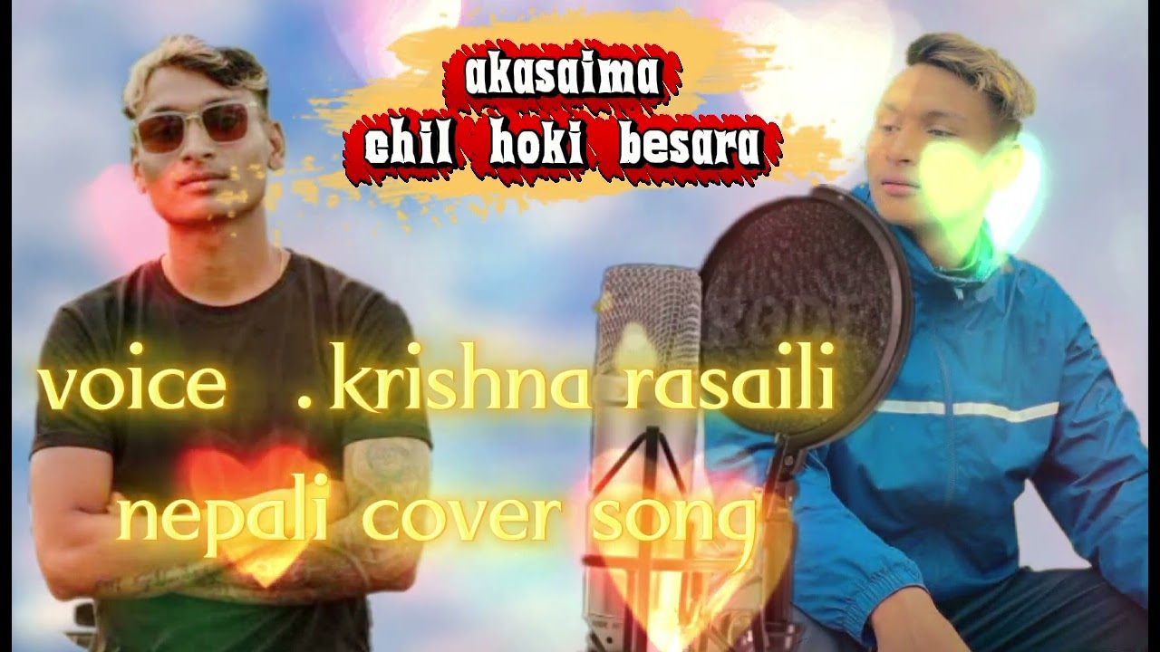 Akasaima chil hoki bessarrrr  cover song Nepali music my first song just try  voice Krishna Rasaili 