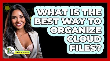 What Is The Best Way To Organize Cloud Files?