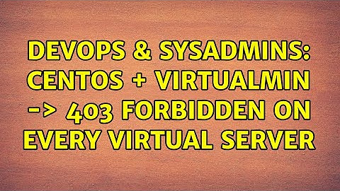 DevOps & SysAdmins: CentOS + Virtualmin -＞ 403 Forbidden on every virtual server