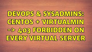 DevOps & SysAdmins: CentOS + Virtualmin -＞ 403 Forbidden on every virtual server Information