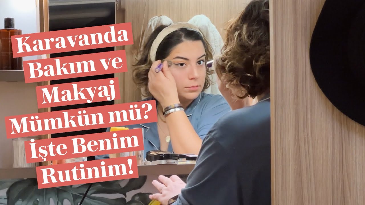 Dar Alanda Bakım! Karavanda Kişisel Sabah ve Akşam Rutinim