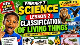 Primary 7 Science Lesson  2: Classification Of Living things  Profile