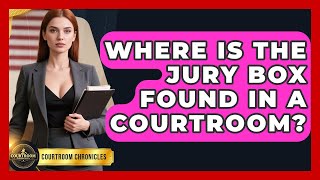 Where Is The Jury Box Found In A Courtroom - Courtroom Chronicles