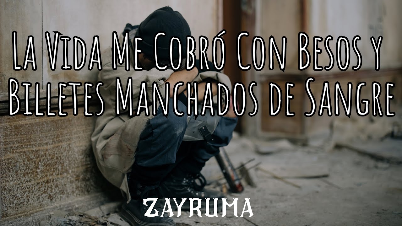 La Vida Me Cobró Con Besos y Billetes Manchados de Sangre | Zayruma | corridos tumbados | corridos