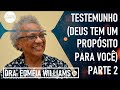 Testemunho (Deus Tem um Propósito para Você) Parte 2 - Dra. Edméia Williams