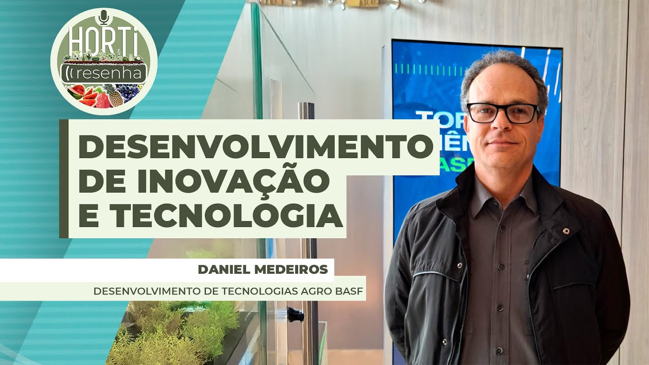 HORTI RESENHA #106 - Importância do desenvolvimento de inovação e tecnologia para cultivos HFs