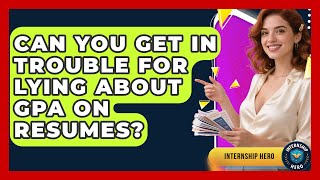 Can You Get In Trouble For Lying About GPA On Resumes - Internship Hero
