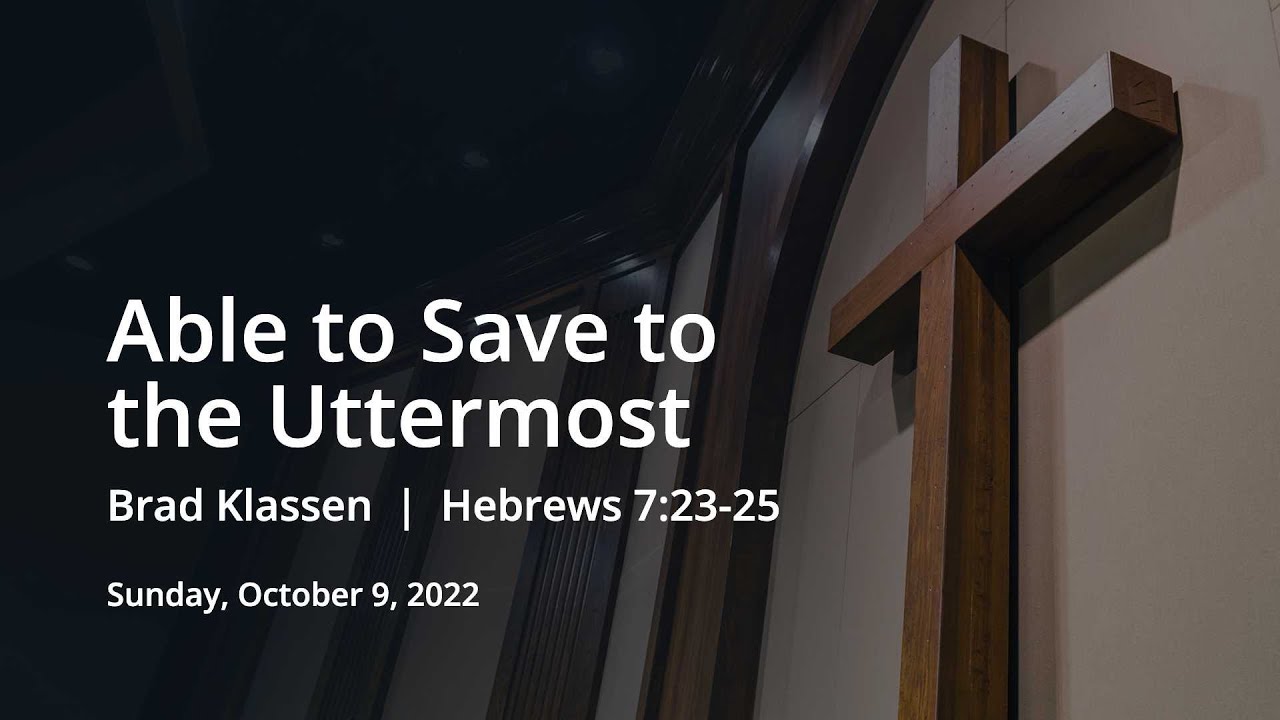 Able To Save To The Uttermost Brad Klassen Hebrews 7 23 25 YouTube Able to save to the uttermost brad klassen hebrews 7 23 25 youtube