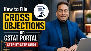 How to File &amp; Re-file Cross Objections on the GST Appellate Tribunal (GSTAT) Portal