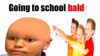 Going To School Bald