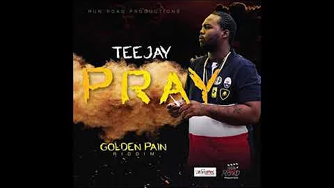 Teejay - Pray (Clean) [Golden Pain Riddim] March 2018