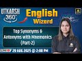Top Synonyms &amp; Antonyms with Mnemonics | English Wizard | Utkarsh 360 Series #2 | Pratibha Ma'am