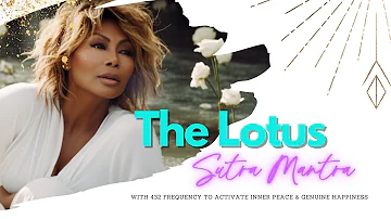 The LOTUS SUTRA MANTRA with Healing 432 FREQUENCY -  In Honor of Tina Turner #432hz #tinaturner