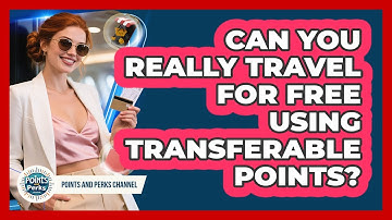 Can You Really Travel For Free Using Transferable Points? - Points and Perks Channel