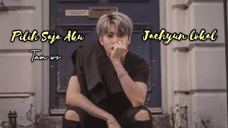 PILIH SAJA AKU - JAEHYUN NCT LOKAL ( NCT LOKAL )