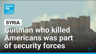Syrian who killed Americans was part of security forces, interior ministry says • FRANCE 24