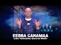 Eebba Ganamaa Luba Takkaaliny Qana Aa Waliin 607 Eebba Ganamaa Luba Takkaaliny Qana Aa Waliin 607