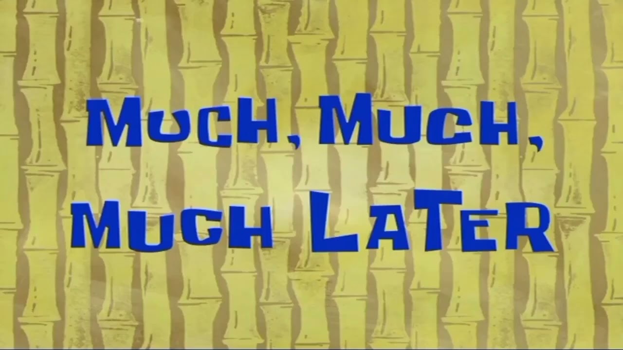 Much, Much, Much Later (SpongeBob Time Card. Free to Use!)