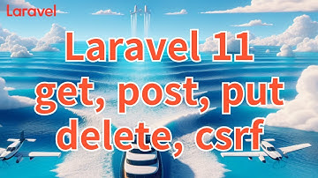 15. Laravel 11 get, post, put, delete, csrf