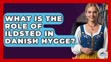 What Is The Role Of Ildsted In Danish Hygge? - Unmapping Scandinavia